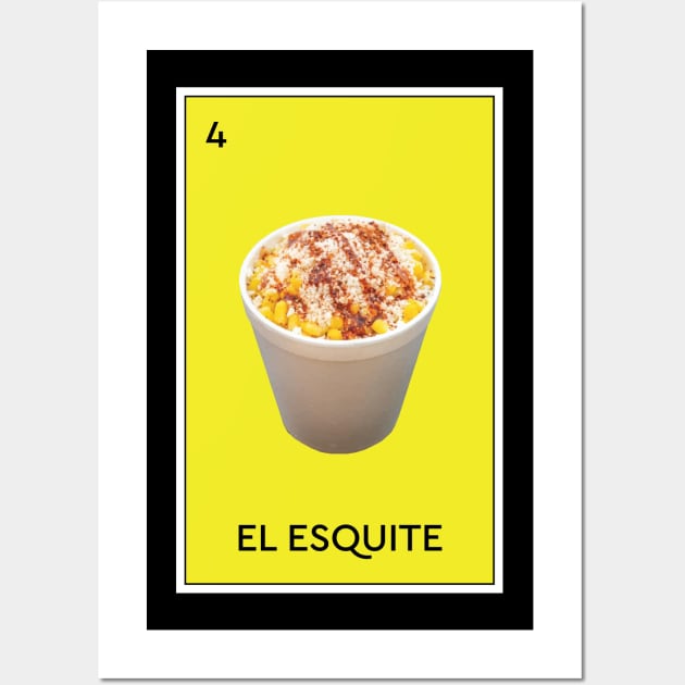 El Esquite Loteria Elote Mexican Corn Funny Cheese Tacos Burritos Antojito Street Food Wall Art by Shirtsurf